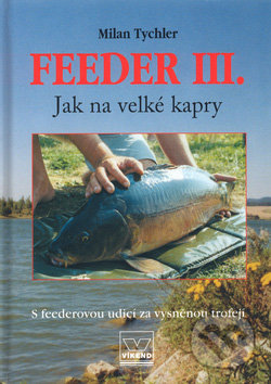 Feeder III - knihy o rybolove - nihy o rybárstve - rybárske knihy - nase ryby - rybolov - rybárstvo - atlas rýb - atlas sladkovodných rýb - návnady na ryby - rybacia pomazánka - tuniaková pomazánka - tuniaková nátierka - rybacia nátierka