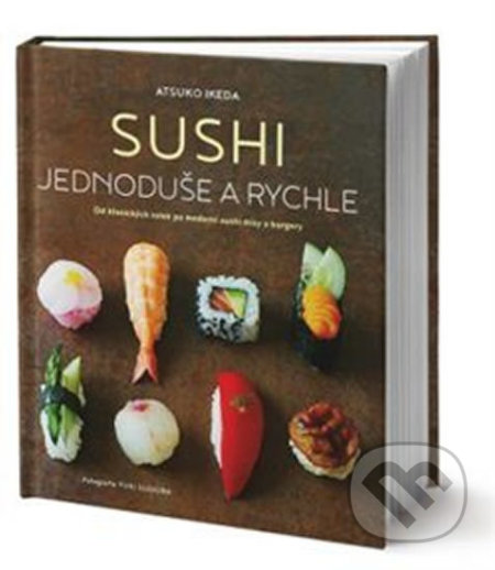 Sushi jednoduše a rychle - suši recepty - sushi recepty - sushi návod - sushi návod - sushi - suši - japonska kuchyna kniha - japonská kuchyňa recepty - azijska kuchyna recepty - japonska kuchyna - azijska kuchyna - ázijská kuchyňa - japonská kuchyňa